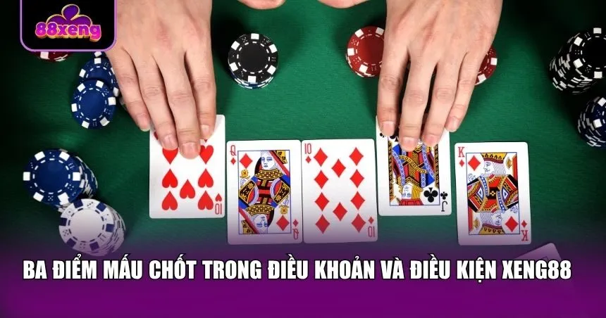 Ba điểm mấu chốt trong điều khoản và điều kiện Xeng88