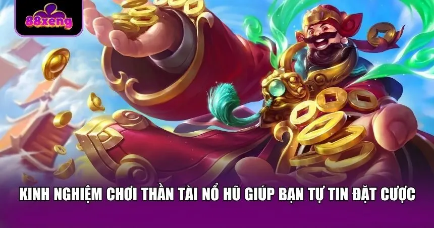 Bỏ túi mẹo hay chơi Thần Tài Nổ Hũ 