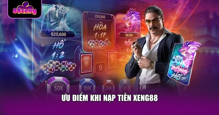 Ưu điểm khi nạp tiền Xeng88